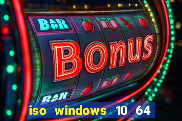 iso windows 10 64 bits download